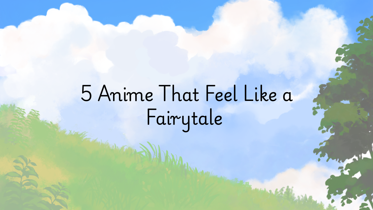 5 Anime That Feel Like a Fairytale (made on Canva)