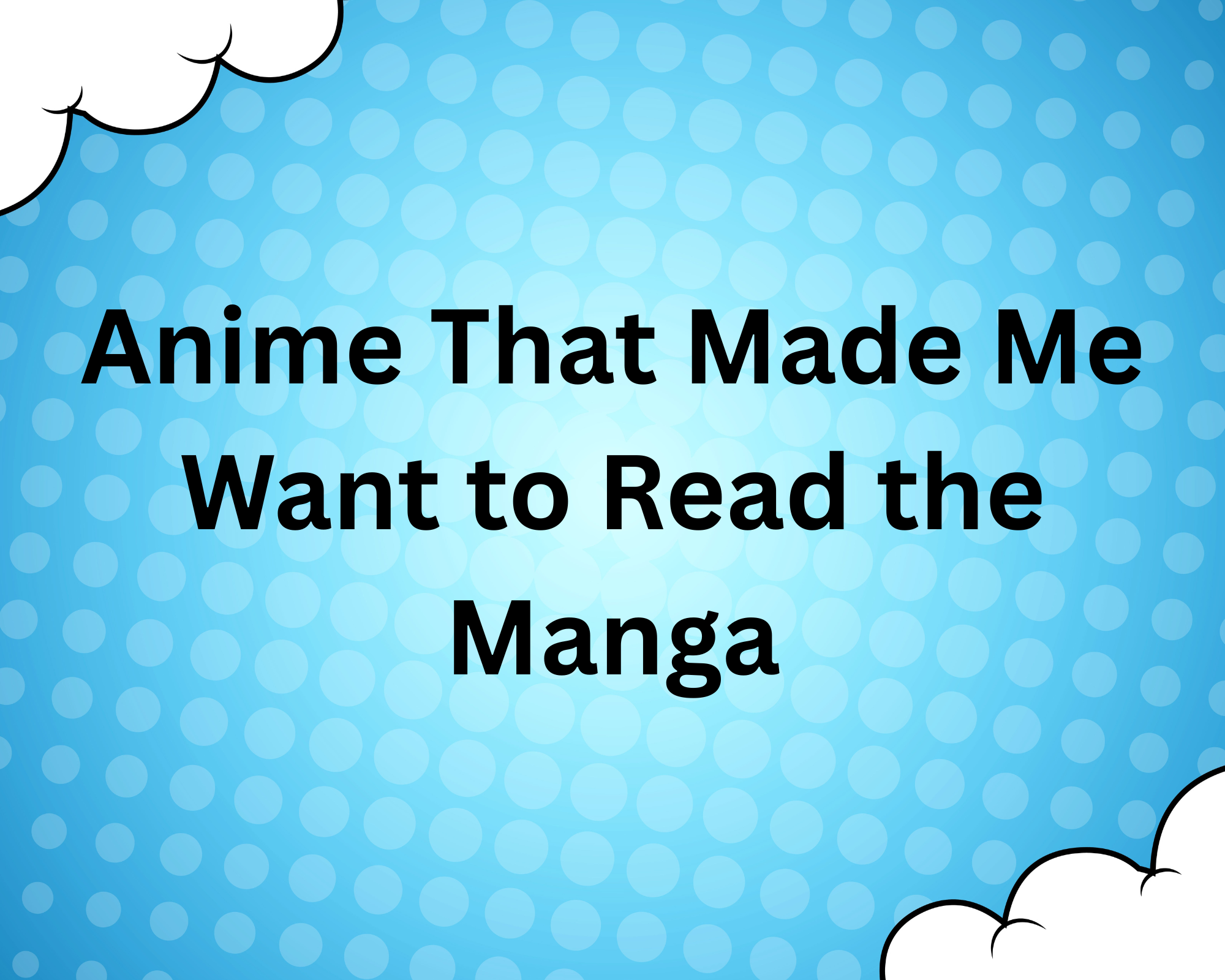 10 Anime That Made Me Want to Read the Manga (or Light Novels)